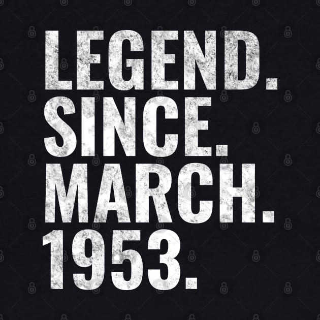 Legend since March 1953 Birthday Shirt Happy Birthday Shirts by TeeLogic